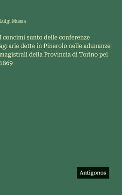 bokomslag I concimi sunto delle conferenze agrarie dette in Pinerolo nelle adunanze magistrali della Provincia di Torino pel 1869