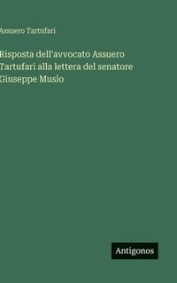 bokomslag Risposta dell'avvocato Assuero Tartufari alla lettera del senatore Giuseppe Musìo