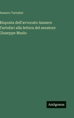 bokomslag Risposta dell'avvocato Assuero Tartufari alla lettera del senatore Giuseppe Musìo