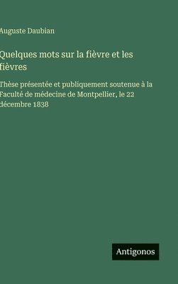 bokomslag Quelques mots sur la fièvre et les fièvres