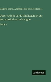bokomslag Observations sur le Phylloxera et sur les parasitaires de la vigne: Partie 2