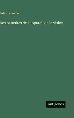 Des parasites de l'appareil de la vision
