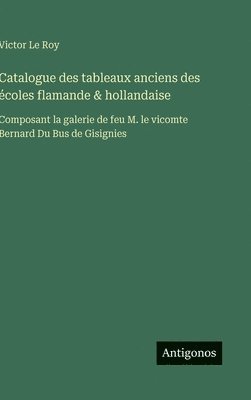bokomslag Catalogue des tableaux anciens des écoles flamande & hollandaise