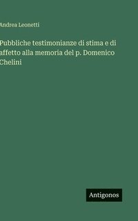 bokomslag Pubbliche testimonianze di stima e di affetto alla memoria del p. Domenico Chelini