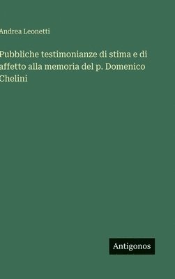 bokomslag Pubbliche testimonianze di stima e di affetto alla memoria del p. Domenico Chelini