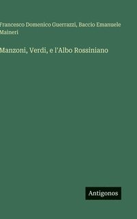 bokomslag Manzoni, Verdi, e l'Albo Rossiniano