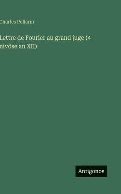 Lettre de Fourier au grand juge (4 nivôse an XII)