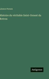 bokomslag Histoire du véritable Saint-Genest du Rotrou