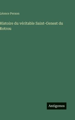 bokomslag Histoire du véritable Saint-Genest du Rotrou