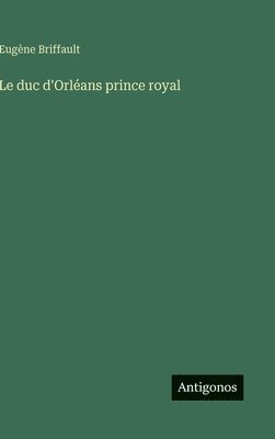 bokomslag duc d'Orléans prince royal