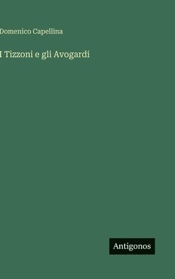 bokomslag I Tizzoni e gli Avogardi