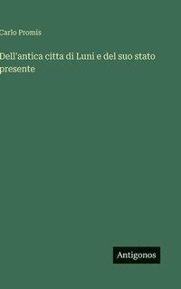 bokomslag Dell'antica citta di Luni e del suo stato presente