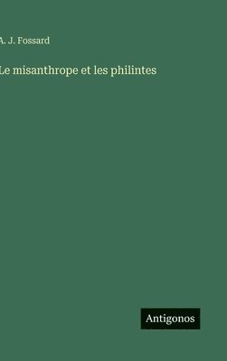 A J Fossard - misanthrope et les philintes, Inbunden
