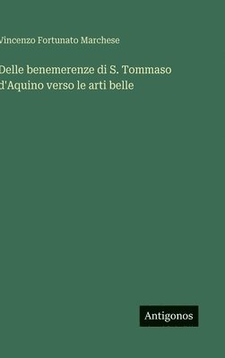 Vincenzo Fortunato Marchese - Delle benemerenze di S. Tommaso d'Aquino verso le arti belle, Inbunden