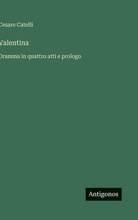 bokomslag Valentina :Dramma in quattro atti e prologo