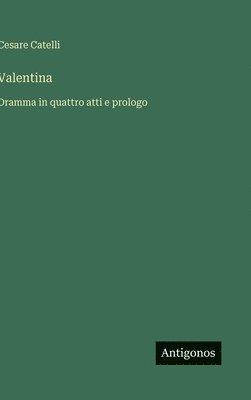 bokomslag Valentina :Dramma in quattro atti e prologo