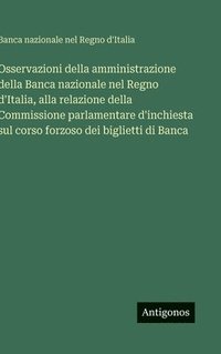 bokomslag Osservazioni della amministrazione della Banca nazionale nel Regno d'Italia, alla relazione della Commissione parlamentare d'inchiesta sul corso forzo