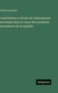 bokomslag Contribution a l'étude de l'albuminurie survenant dans le cours des accidents secondaires de la syphilis