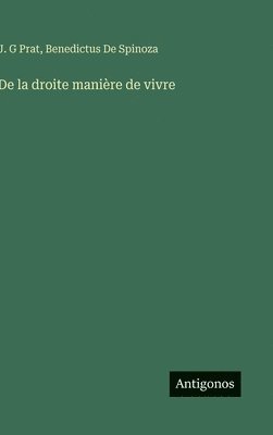 J G Prat, Benedictus De Spinoza, J. G. Prat, J. G Prat - De la droite manière de vivre, Inbunden