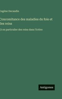 bokomslag Concomitance des maladies du foie et des reins:Et en particulier des reins dans l'ictère