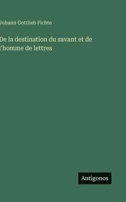 De la destination du savant et de l'homme de lettres