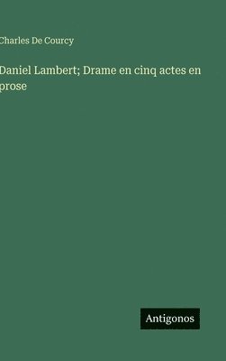 bokomslag Daniel Lambert; Drame en cinq actes en prose