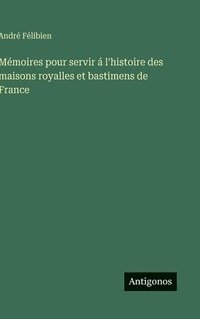 bokomslag Mémoires pour servir á l'histoire des maisons royalles et bastimens de France