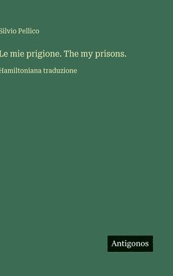 bokomslag mie prigione. The my prisons.