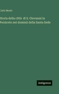 bokomslag Storia della città di S. Giovanni in Persiceto nei dominii della Santa Sede