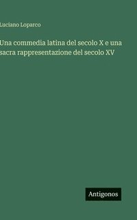 bokomslag commedia latina del secolo X e una sacra rappresentazione del secolo XV