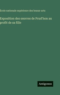 bokomslag Exposition des ¿uvres de Prud'hon au profit de sa fille