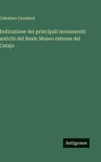 bokomslag Indicazione dei principali monumenti antichi del Reale Museo estense del Catajo
