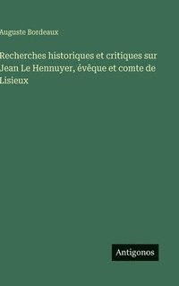 bokomslag Recherches historiques et critiques sur Jean Le Hennuyer, évêque et comte de Lisieux