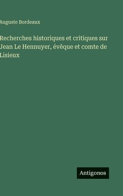 bokomslag Recherches historiques et critiques sur Jean Le Hennuyer, évêque et comte de Lisieux