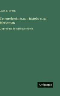 bokomslag L'encre de chine, son histoire et sa fabrication