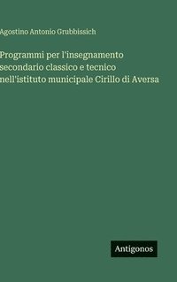 bokomslag Programmi per l'insegnamento secondario classico e tecnico nell'istituto municipale Cirillo di Aversa