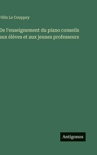 bokomslag De l'enseignement du piano conseils aux élèves et aux jeunes professeurs