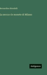 bokomslag La zecca e le monete di Milano