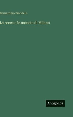 bokomslag La zecca e le monete di Milano