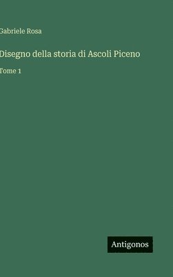 bokomslag Disegno della storia di Ascoli Piceno: Tome 1