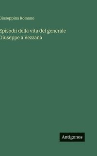 bokomslag Episodii della vita del generale Giuseppe a Vezzana