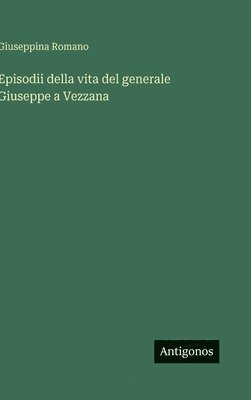 bokomslag Episodii della vita del generale Giuseppe a Vezzana