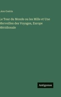 bokomslag Tour du Monde ou les Mille et Une Merveilles des Voyages, Europe Méridionale