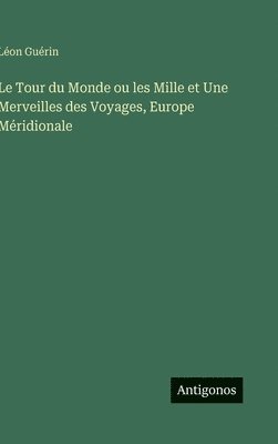 bokomslag Tour du Monde ou les Mille et Une Merveilles des Voyages, Europe Méridionale