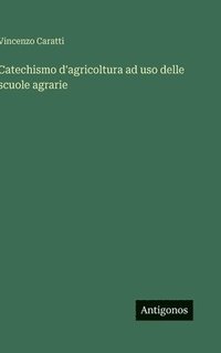 bokomslag Catechismo d'agricoltura ad uso delle scuole agrarie