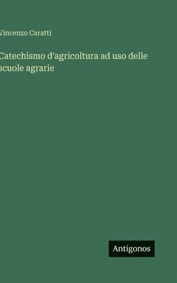bokomslag Catechismo d'agricoltura ad uso delle scuole agrarie