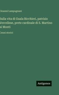 bokomslag Sulla vita di Guala Bicchieri, patrizio Vercellese, prete cardinale di S. Martino ai Monti: Cenni storici