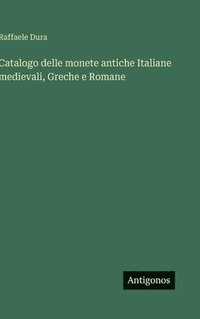 bokomslag Catalogo delle monete antiche Italiane medievali, Greche e Romane