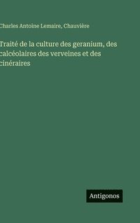 bokomslag Traité de la culture des geranium, des calcéolaires des verveines et des cinéraires