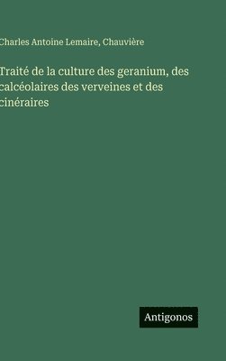 bokomslag Traité de la culture des geranium, des calcéolaires des verveines et des cinéraires